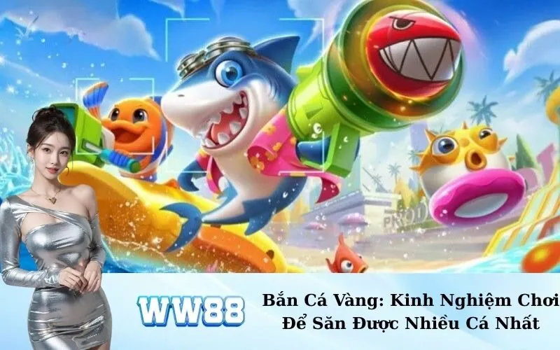 Bắn Cá Vàng: Kinh Nghiệm Chơi Để Săn Được Nhiều Cá Nhất