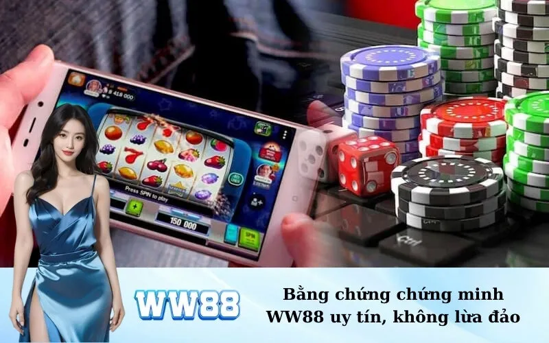 Bằng chứng chứng minh WW88 uy tín, không lừa đảo