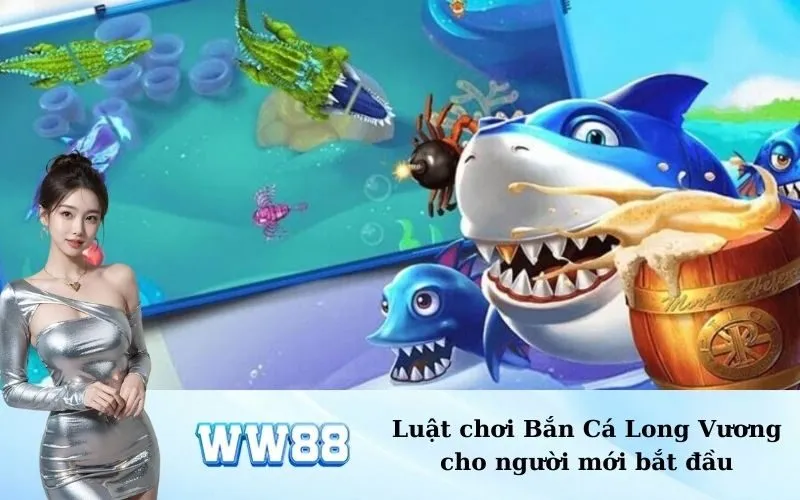 Luật chơi Bắn Cá Long Vương cho người mới bắt đầu