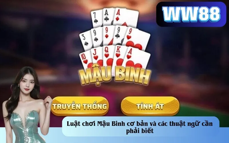Luật chơi Mậu Binh cơ bản và các thuật ngữ cần phải biết