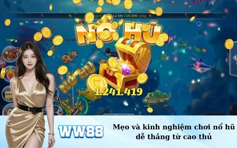 Mẹo và kinh nghiệm chơi nổ hũ dễ thắng từ cao thủ