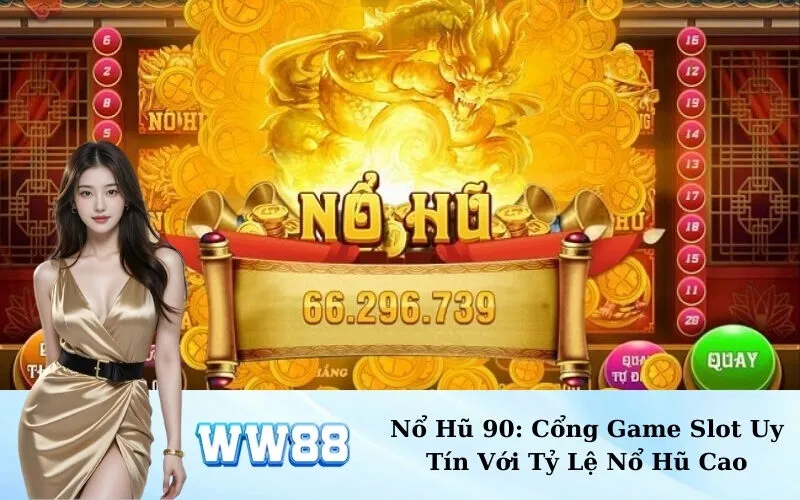 Nổ Hũ 90: Cổng Game Slot Uy Tín Với Tỷ Lệ Nổ Hũ Cao