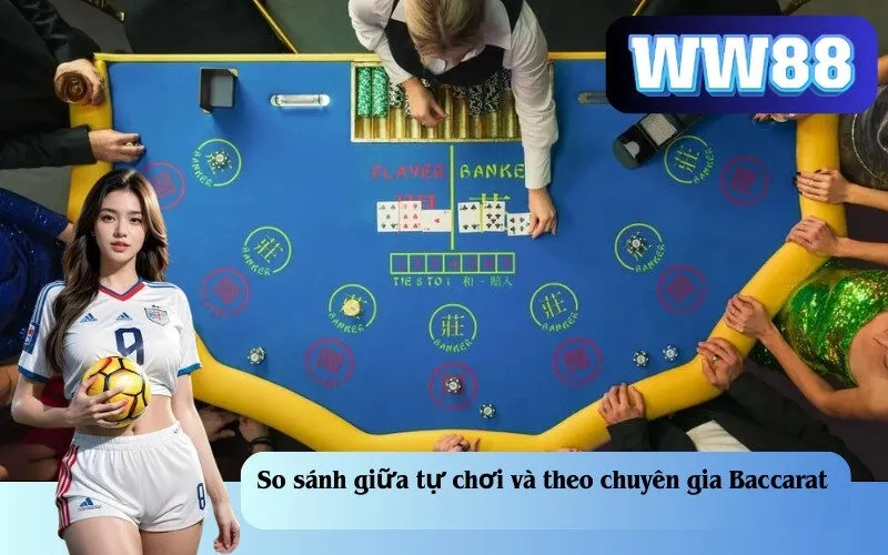 So sánh giữa tự chơi và theo chuyên gia baccarat