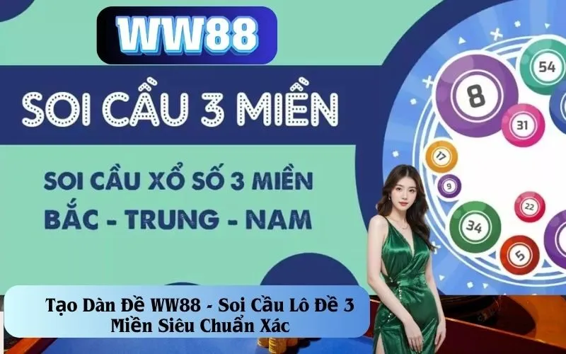 Tạo Dàn Đề WW88 - Soi Cầu Lô Đề 3 Miền Siêu Chuẩn Xác