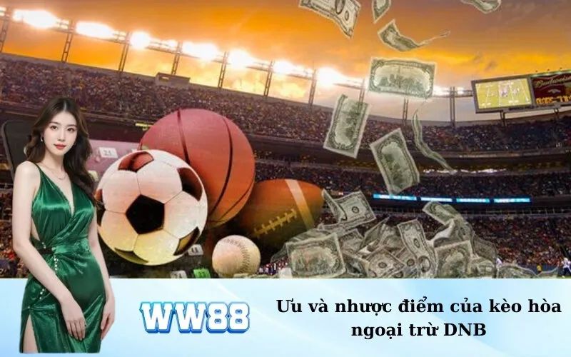 Ưu và nhược điểm của kèo hòa ngoại trừ DNB