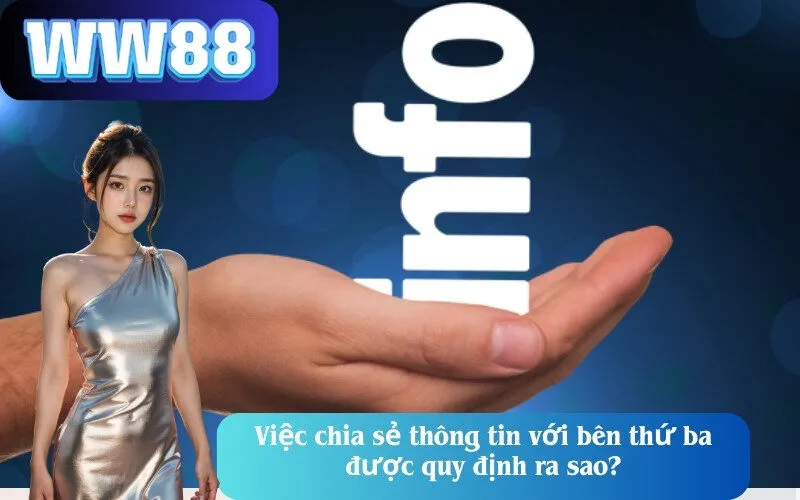 Việc chia sẻ thông tin với bên thứ 3 được quy định ra sao?